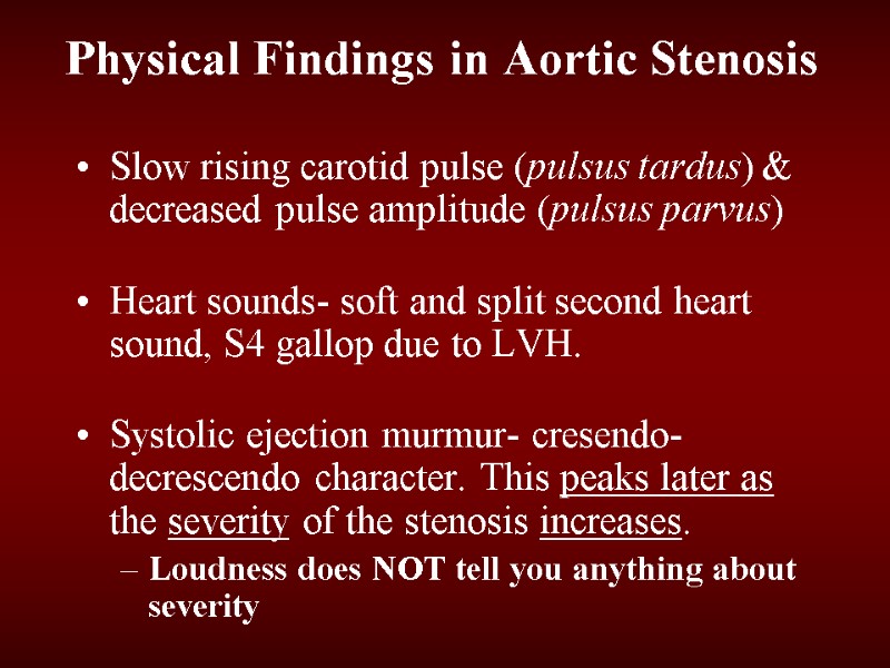 Physical Findings in Aortic Stenosis Slow rising carotid pulse (pulsus tardus) & decreased pulse